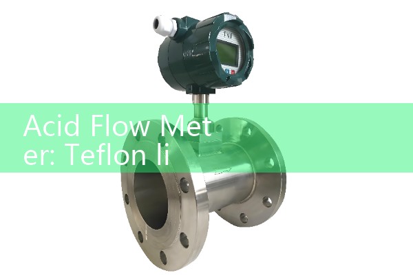 Acid Flow Meter: Teflon lined electromagnetic and PFA processing sensors.