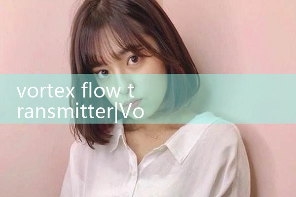 vortex flow transmitter|mass flow meter