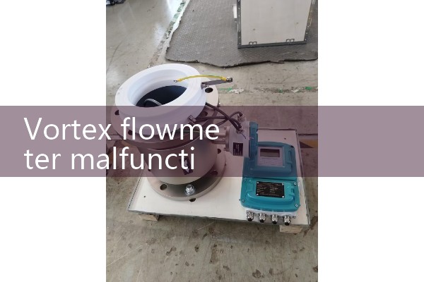 Vortex flowmeter malfunction